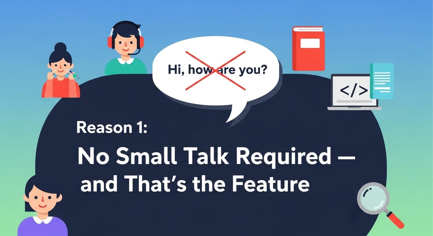 Reason 1 No Small Talk Required — and That's the Feature